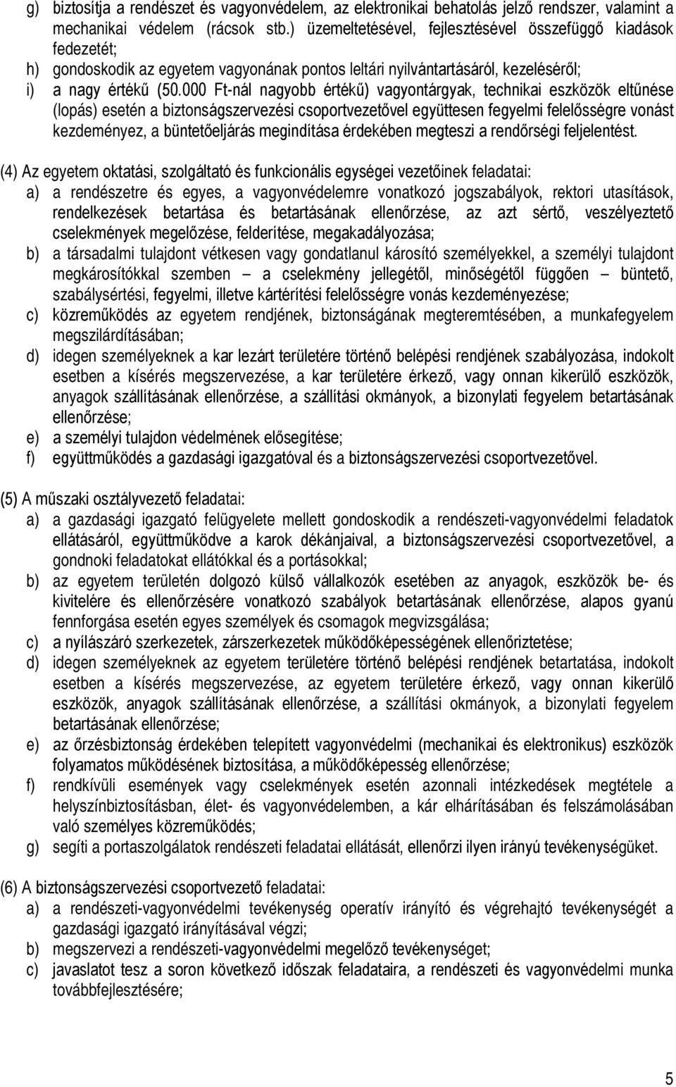 000 Ft-nál nagyobb értékű) vagyontárgyak, technikai eszközök eltűnése (lopás) esetén a biztonságszervezési csoportvezetővel együttesen fegyelmi felelősségre vonást kezdeményez, a büntetőeljárás