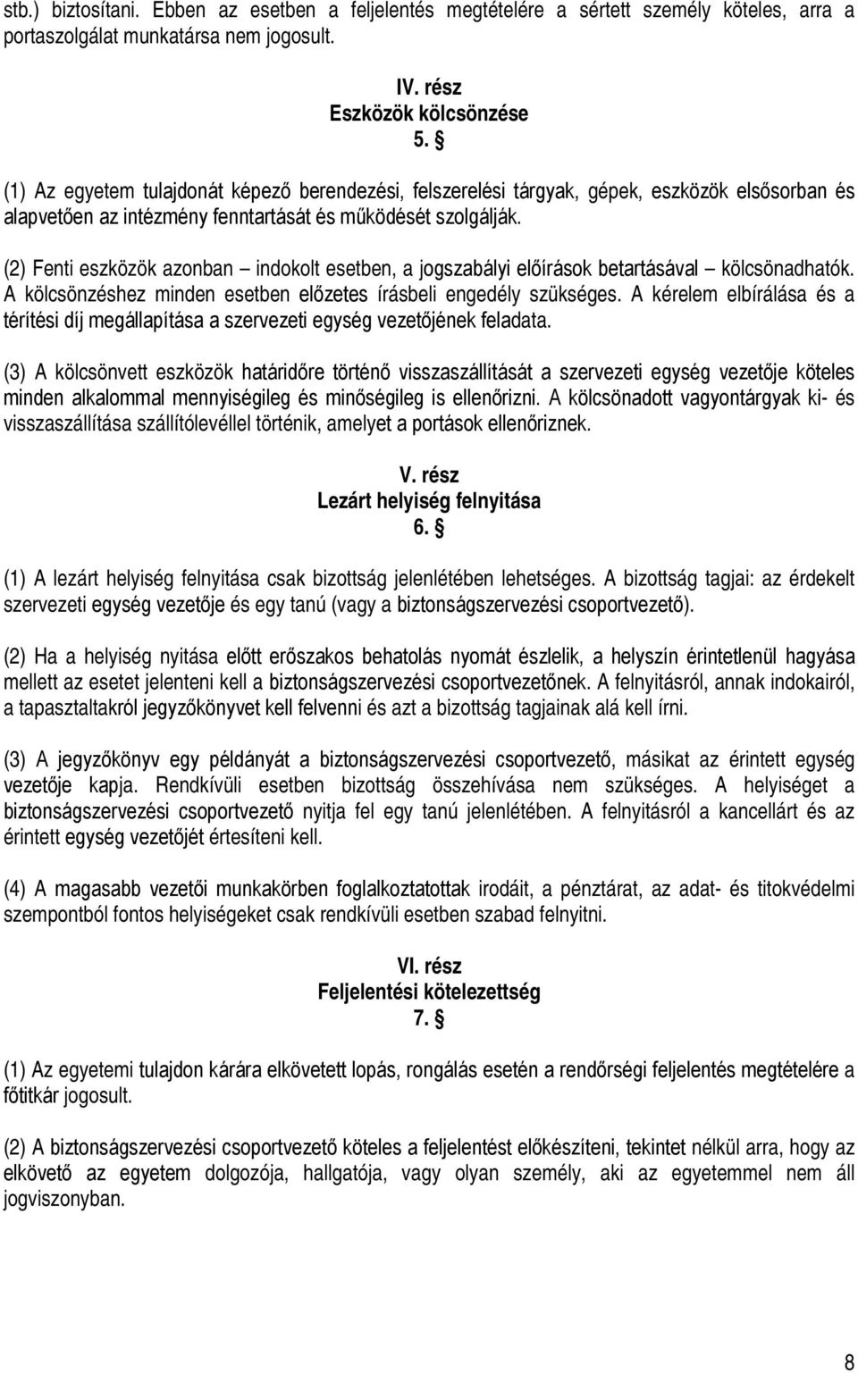 (2) Fenti eszközök azonban indokolt esetben, a jogszabályi előírások betartásával kölcsönadhatók. A kölcsönzéshez minden esetben előzetes írásbeli engedély szükséges.