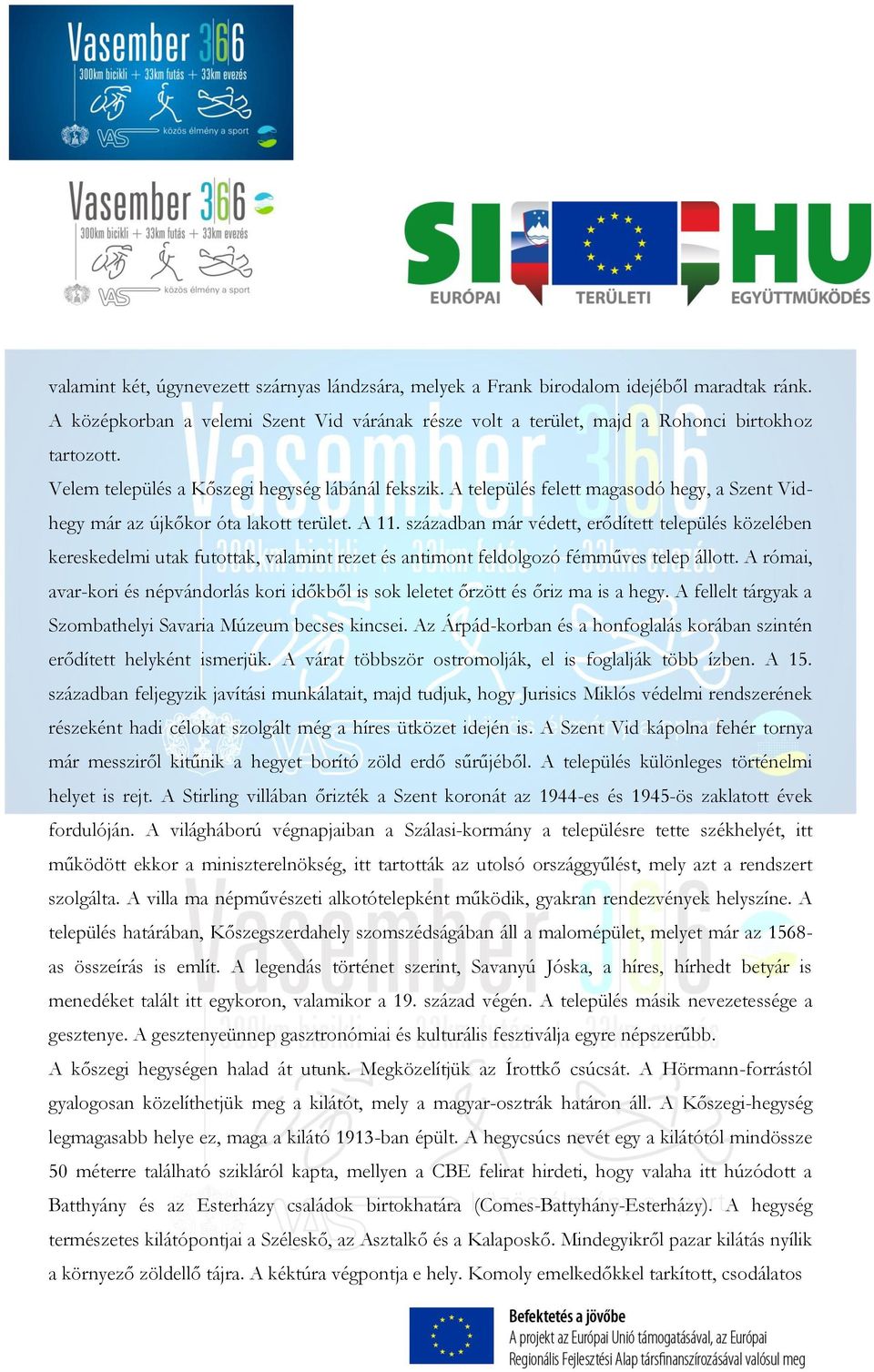században már védett, erődített település közelében kereskedelmi utak futottak, valamint rezet és antimont feldolgozó fémműves telep állott.