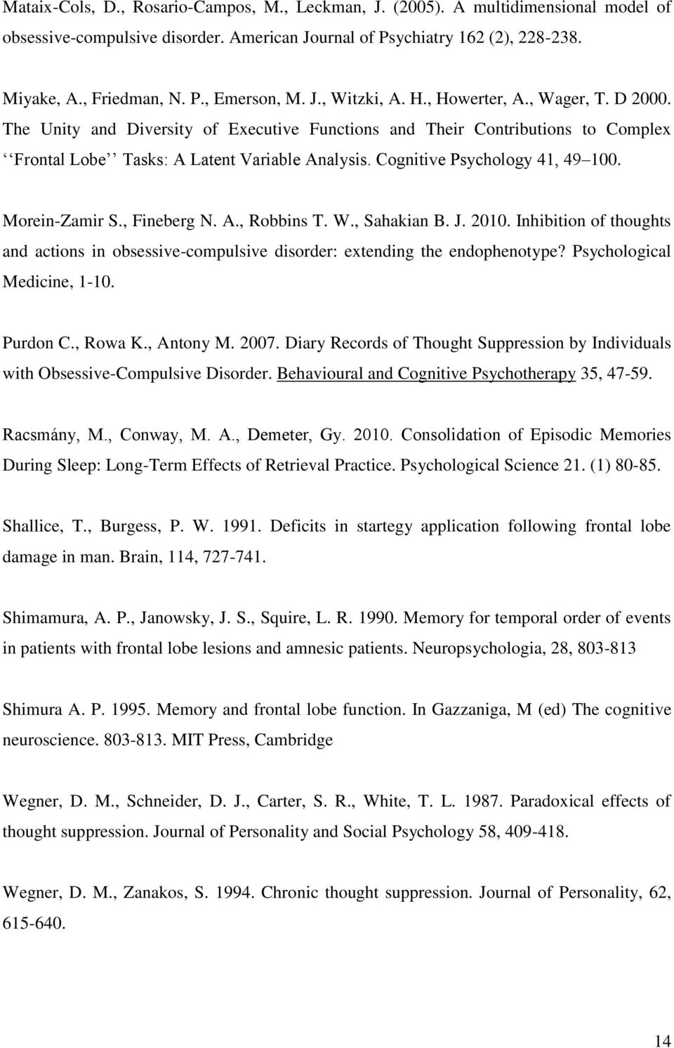 Cognitive Psychology 41, 49 100. Morein-Zamir S., Fineberg N. A., Robbins T. W., Sahakian B. J. 2010. Inhibition of thoughts and actions in obsessive-compulsive disorder: extending the endophenotype?