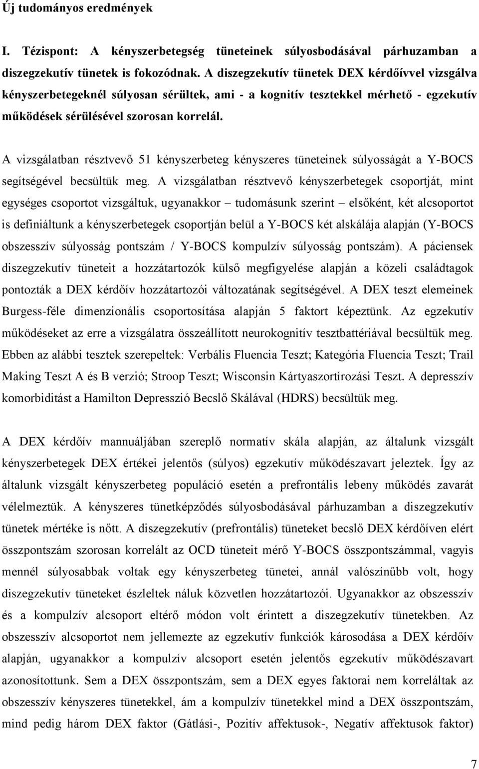 A vizsgálatban résztvevő 51 kényszerbeteg kényszeres tüneteinek súlyosságát a Y-BOCS segítségével becsültük meg.