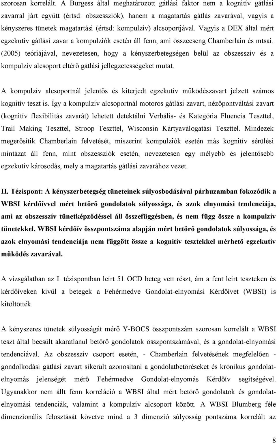 kompulzív) alcsoportjával. Vagyis a DEX által mért egzekutív gátlási zavar a kompulziók esetén áll fenn, ami összecseng Chamberlain és mtsai.