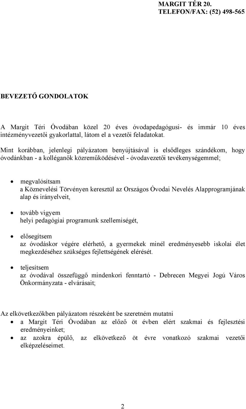 keresztül az Országos Óvodai Nevelés Alapprogramjának alap és irányelveit, tovább vigyem helyi pedagógiai programunk szellemiségét, elősegítsem az óvodáskor végére elérhető, a gyermekek minél