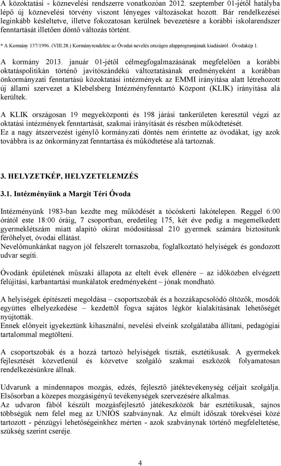 ) Kormányrendelete az Óvodai nevelés országos alapprogramjának kiadásáról. Óvodakép 1. A kormány 2013.