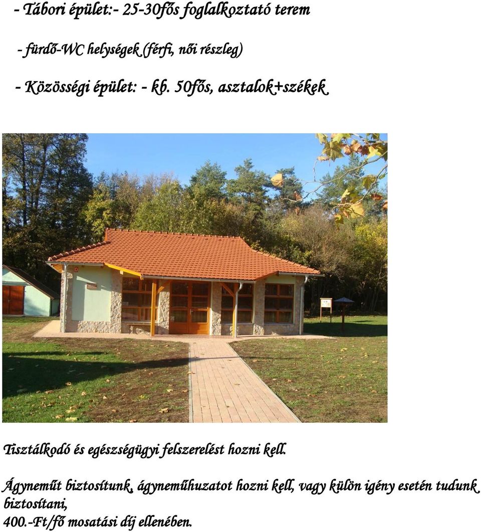 50fős, asztalok+székek Tisztálkodó és egészségügyi felszerelést hozni kell.