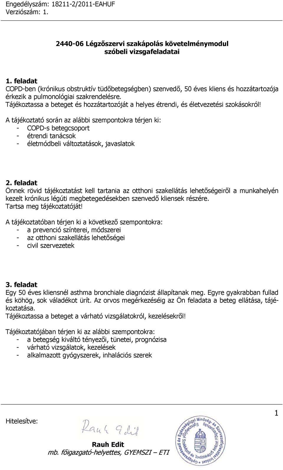 A tájékoztató során az alábbi szempontokra térjen ki: - COPD-s betegcsoport - étrendi tanácsok - életmódbeli változtatások, javaslatok 2.