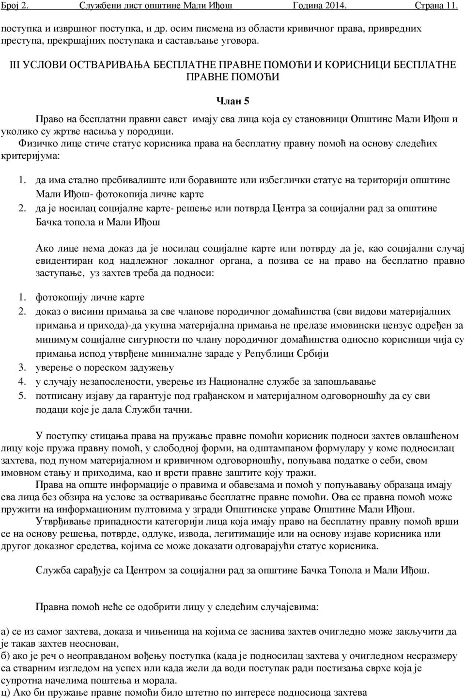 III УСЛОВИ ОСТВАРИВАЊА БЕСПЛАТНЕ ПРАВНЕ ПОМОЋИ И КОРИСНИЦИ БЕСПЛАТНЕ ПРАВНЕ ПОМОЋИ Члан 5 Право на бесплатни правни савет имају сва лица која су становници Општине Мали Иђош и уколико су жртве насиља