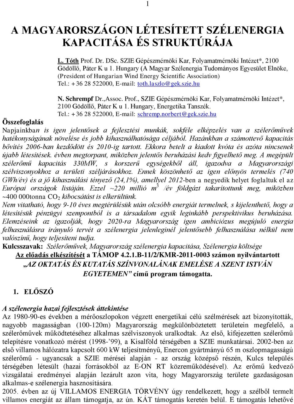 , SZIE Gépészmérnöki Kar, Folyamatmérnöki Intézet*, 2100 Gödöllő, Páter K u 1. Hungary, Energetika Tanszék. Tel.: +36 28 522000, E-mail: schremp.norbert@gek.szie.