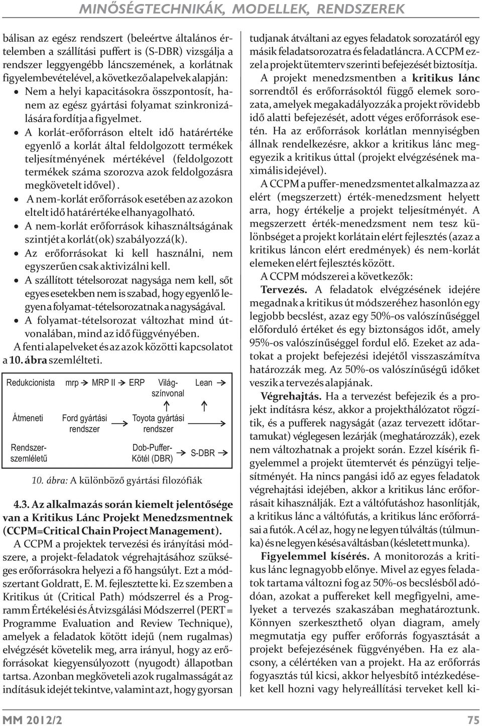 A korlát-erőforráson eltelt idő határértéke egyenlő a korlát által feldolgozott termékek teljesítményének mértékével (feldolgozott termékek száma szorozva azok feldolgozásra megkövetelt idővel).