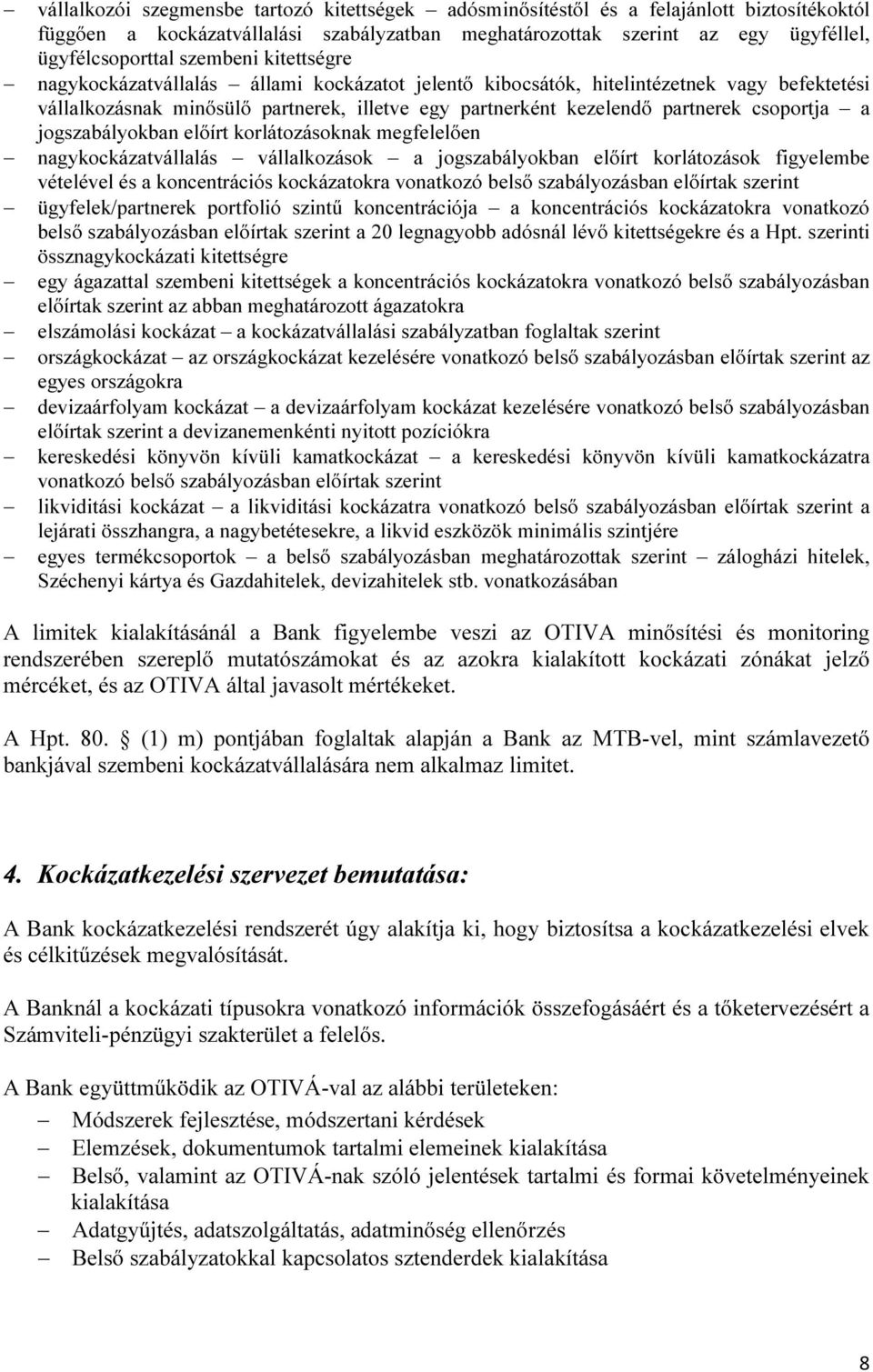 csoportja a jogszabályokban előírt korlátozásoknak megfelelően nagykockázatvállalás vállalkozások a jogszabályokban előírt korlátozások figyelembe vételével és a koncentrációs kockázatokra vonatkozó