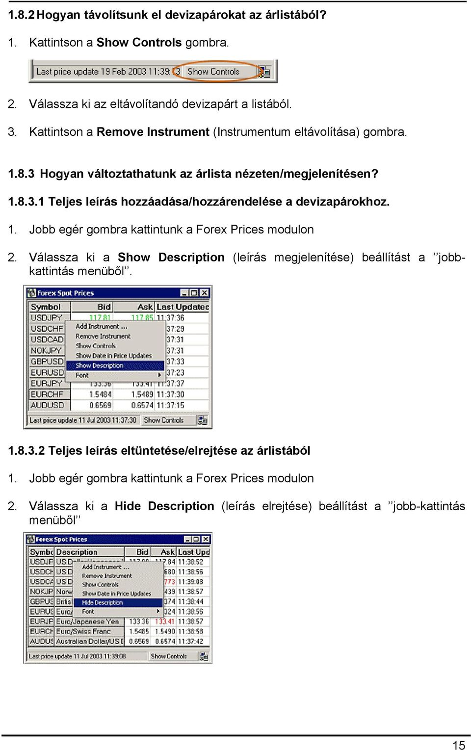 1. Jobb egér gombra kattintunk a Forex Prices modulon 2. Válassza ki a Show Description (leírás megjelenítése) beállítást a jobbkattintás menüből. 1.8.3.