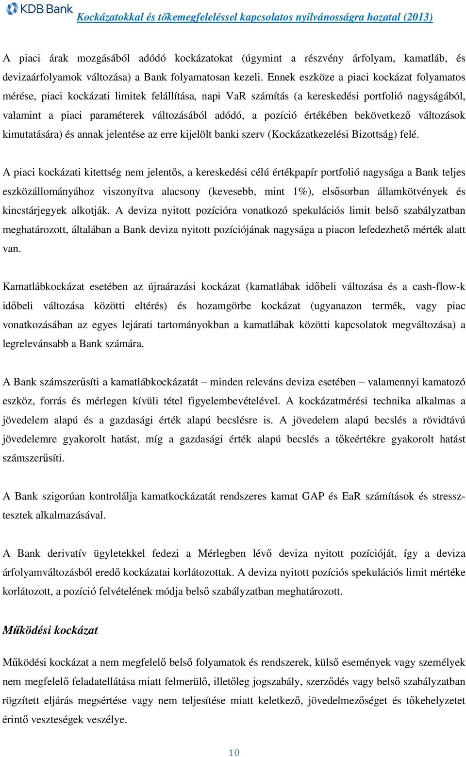 pozíció értékében bekövetkező változások kimutatására) és annak jelentése az erre kijelölt banki szerv (Kockázatkezelési Bizottság) felé.