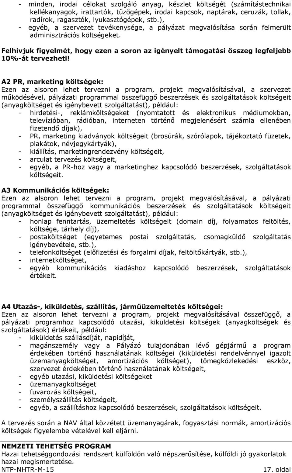 Felhívjuk figyelmét, hogy ezen a soron az igényelt támogatási összeg legfeljebb 10%-át tervezheti!