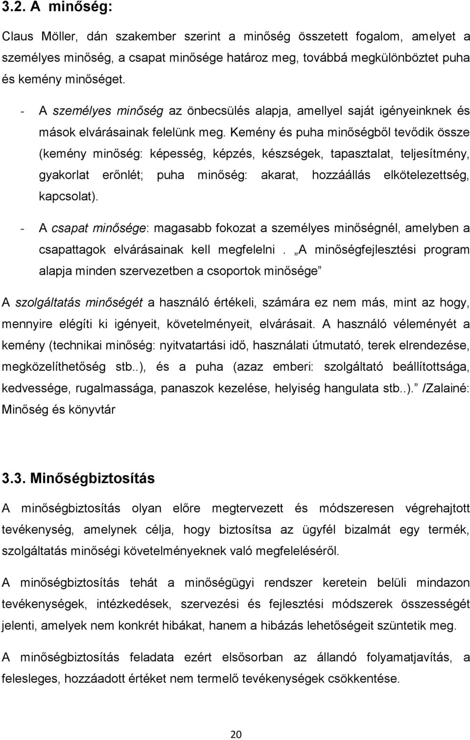 Kemény és puha minőségből tevődik össze (kemény minőség: képesség, képzés, készségek, tapasztalat, teljesítmény, gyakorlat erőnlét; puha minőség: akarat, hozzáállás elkötelezettség, kapcsolat).