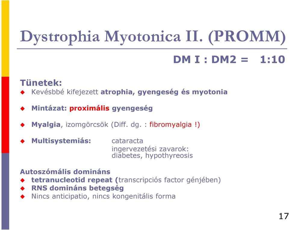 proximális gyengeség Myalgia, izomgörcsök (Diff. dg. : fibromyalgia!