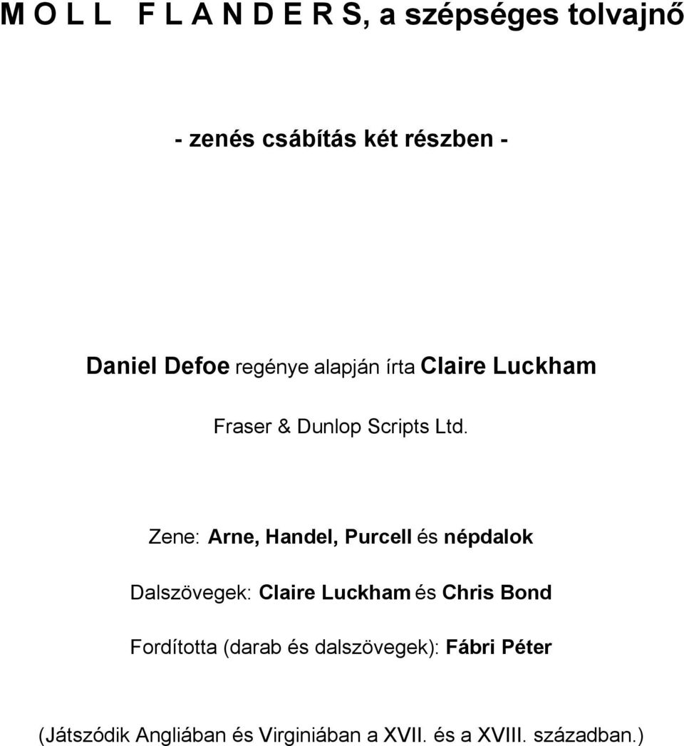 Zene: Arne, Handel, Purcell és népdalok Dalszövegek: Claire Luckham és Chris Bond