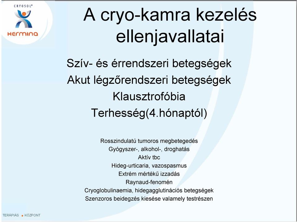 hónaptól) Rosszindulatú tumoros megbetegedés Gyógyszer-, alkohol-, droghatás Aktív tbc