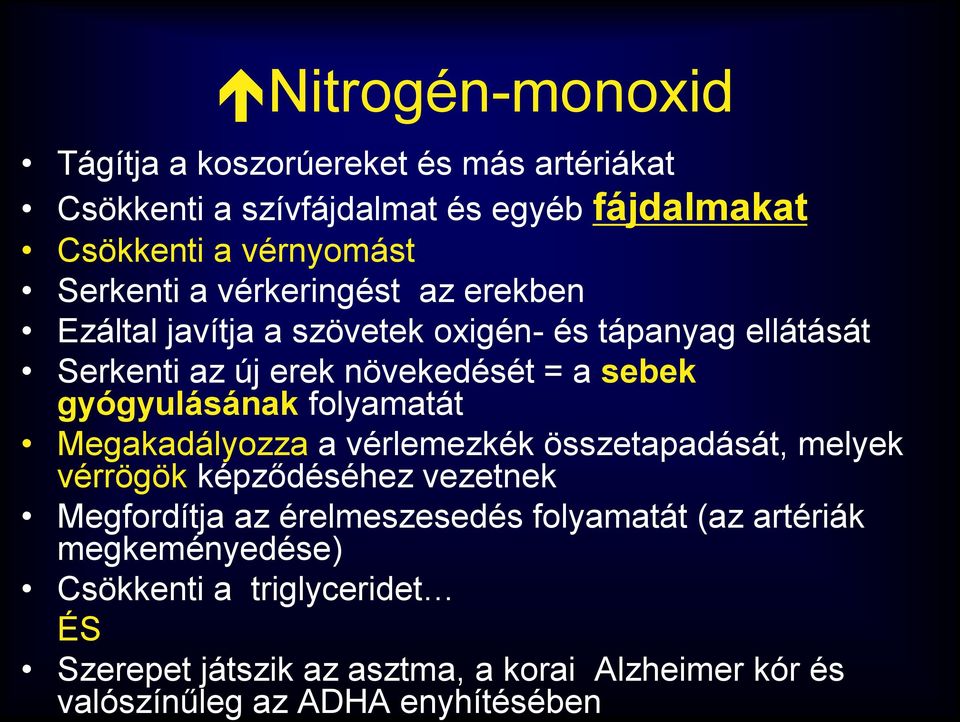 folyamatát Megakadályozza a vérlemezkék összetapadását, melyek vérrögök képződéséhez vezetnek Megfordítja az érelmeszesedés folyamatát (az
