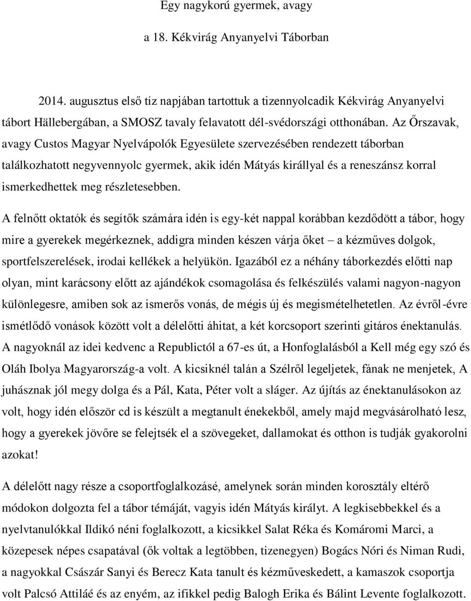 Az Őrszavak, avagy Custos Magyar Nyelvápolók Egyesülete szervezésében rendezett táborban találkozhatott negyvennyolc gyermek, akik idén Mátyás királlyal és a reneszánsz korral ismerkedhettek meg