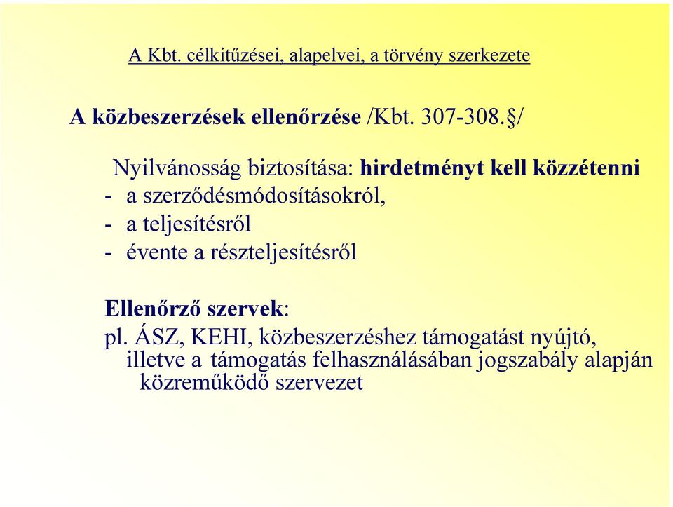 / Nyilvánosság biztosítása: hirdetményt kell közzétenni - a szerződésmódosításokról, - a