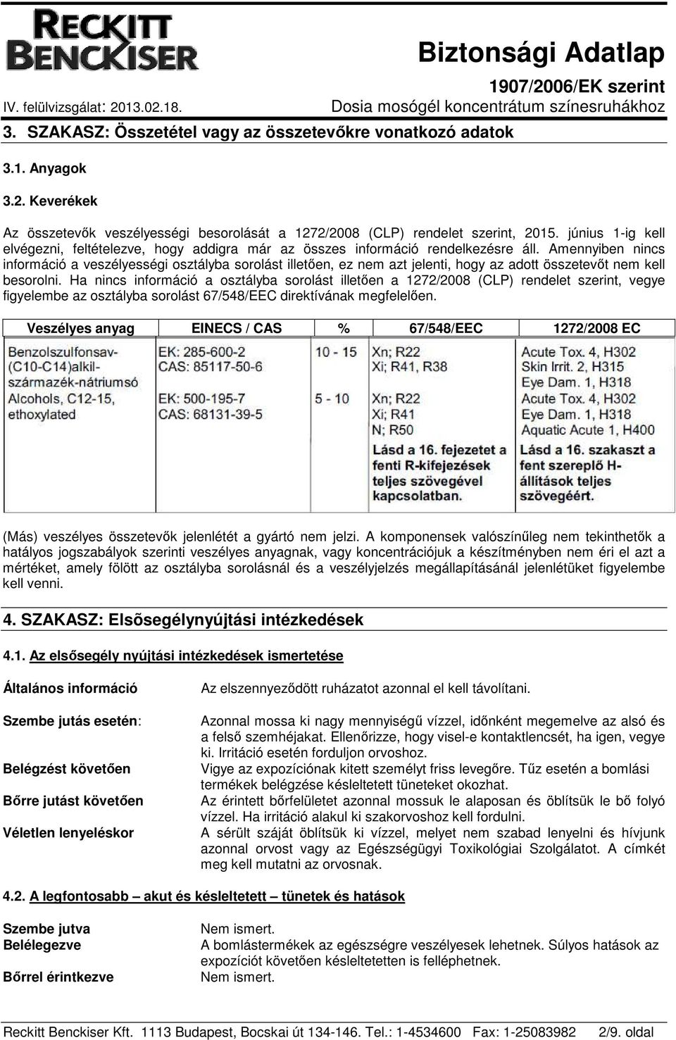 Amennyiben nincs információ a veszélyességi osztályba sorolást illetően, ez nem azt jelenti, hogy az adott összetevőt nem kell besorolni.