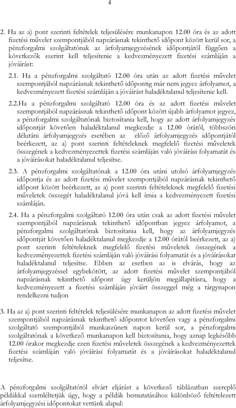 teljesítenie a kedvezményezett fizetési számláján a jóváírást: 2.1. Ha a pénzforgalmi szolgáltató 12.