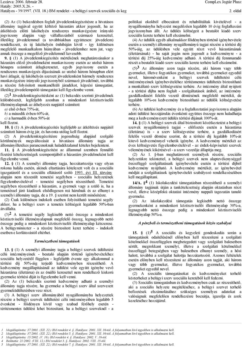 megfelelő munkaalkalom hiányában - jövedelemhez nem jut, vagy annak összege a megelőző jövedelemnél kevesebb. 9.