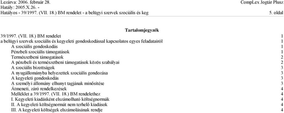 Természetbeni támogatások 2 A pénzbeli és természetbeni támogatások közös szabályai 2 A szociális bizottságok 3 A nyugállományba helyezettek szociális gondozása 3 A