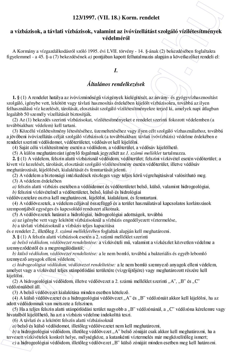(1) A rendelet hatálya az ivóvízminıségő vízigények kielégítését, az ásvány- és gyógyvízhasznosítást szolgáló, igénybe vett, lekötött vagy távlati hasznosítás érdekében kijelölt vízbázisokra, továbbá