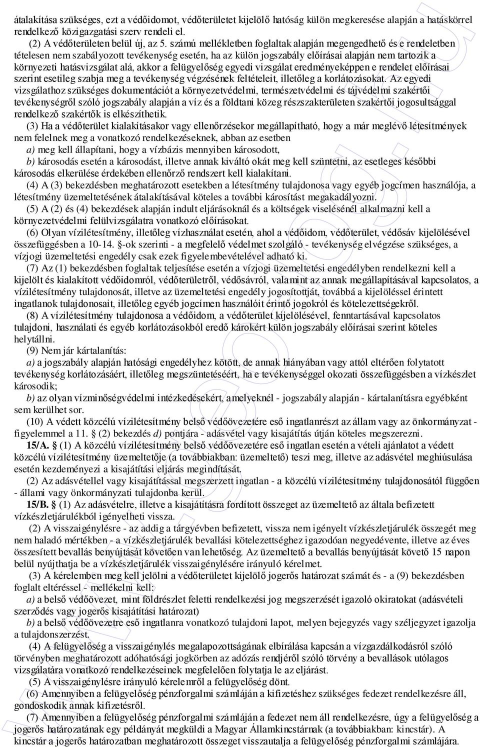 alá, akkor a felügyelıség egyedi vizsgálat eredményeképpen e rendelet elıírásai szerint esetileg szabja meg a tevékenység végzésének feltételeit, illetıleg a korlátozásokat.