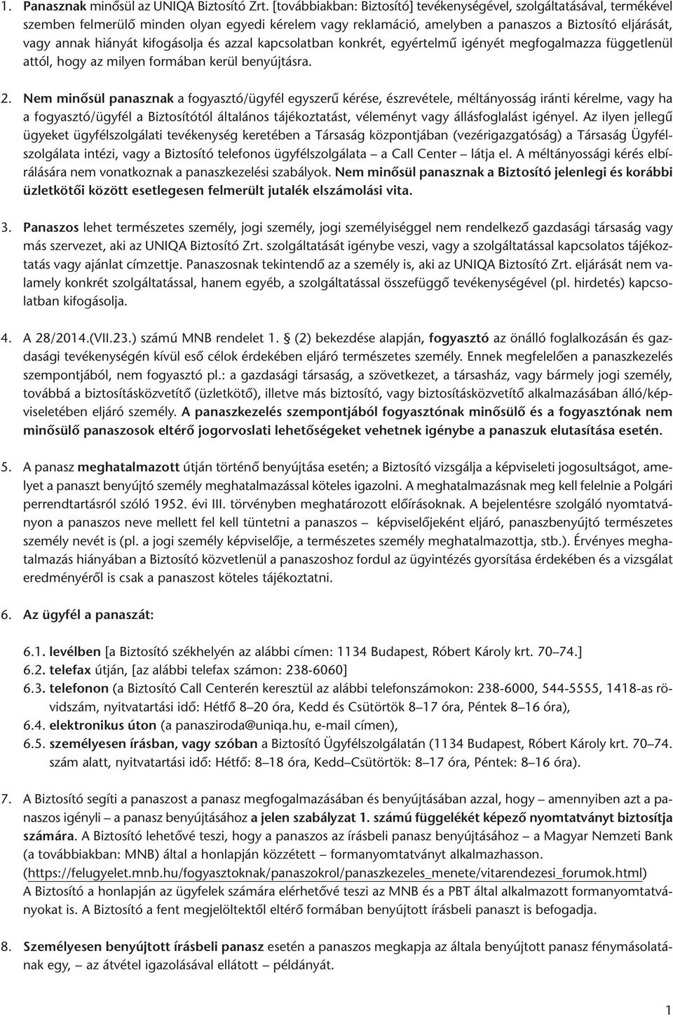 kifogásolja és azzal kapcsolatban konkrét, egyértelmű igényét megfogalmazza függetlenül attól, hogy az milyen formában kerül benyújtásra. 2.