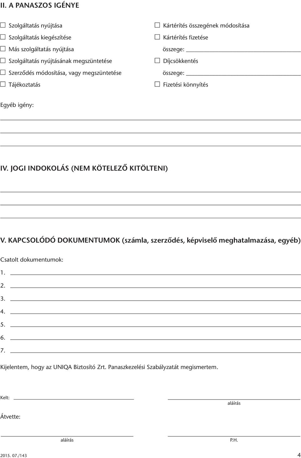 Egyéb igény: IV. JOGI INDOKOLÁS (NEM KÖTELEZŐ KITÖLTENI) V.