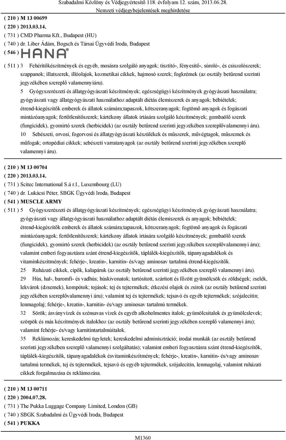 illóolajok, kozmetikai cikkek, hajmosó szerek; fogkrémek (az osztály betűrend szerinti jegyzékében szereplő valamennyiáru).