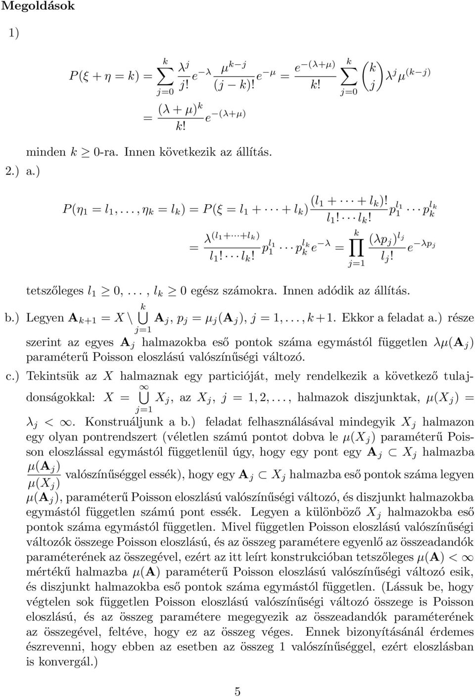 Innen adódik az állítás. b.) Legyen A k+1 X \ k A j, p j µ j (A j ), j 1,..., k +1. Ekkor a feladat a.