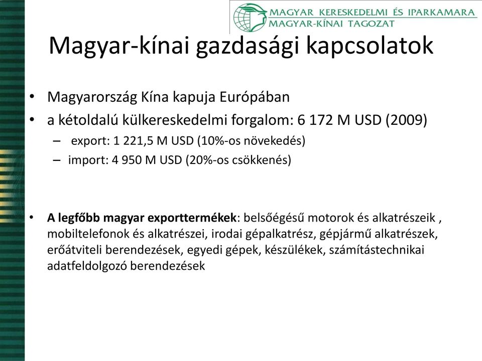 magyar exporttermékek: belsőégésű motorok és alkatrészeik, mobiltelefonok és alkatrészei, irodai gépalkatrész,