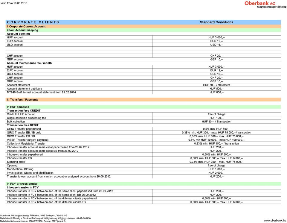 000,-- EUR account EUR 12,-- USD account USD 16,-- CHF account CHF 20,-- GBP account GBP 10,-- Account statement HUF 50,-- / statement Account statement duplicate HUF 500,-- M940 Swift format account