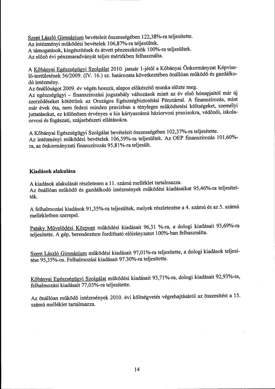 határozata következtében önáóan működő és gazdákodó intézmény. Az önáóságot 2009. év végén hosszú, aapos eőkészítő munka eőzte meg.