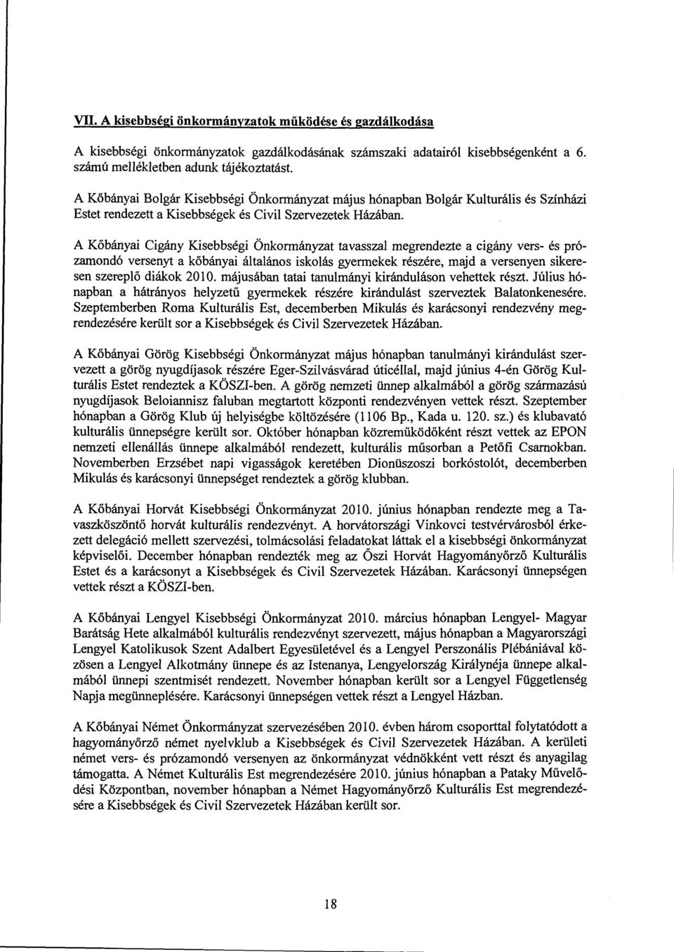 A Kőbányai Cigány Kisebbségi Önkormányzat tavassza megrendezte a cigány vers- és prózamondó versenyt a kőbányai átaános iskoás gyermekek részére, majd a versenyen sikeresen szerepő diákok 2010.