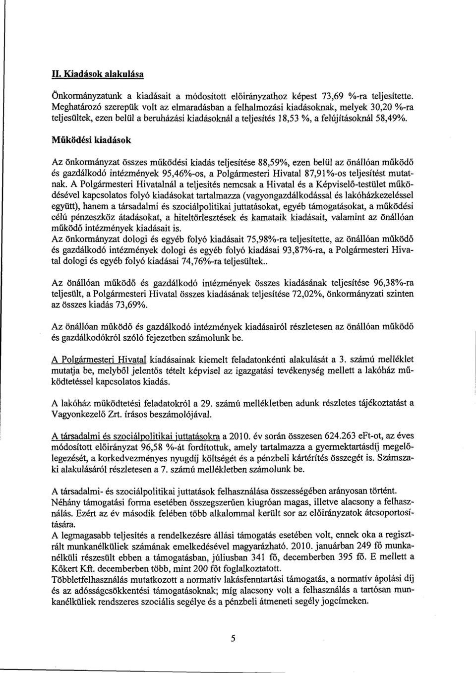 Működési kiadások Az önkormányzat összes működési kiadás tejesítése 88,59%, ezen beü az önáóan működő és gazdákodó intézmények 95,46%-os, a Pogármesteri Hivata 87,91 %-os tejesítést mutatnak.