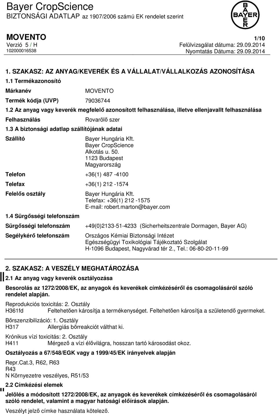 Bayer CropScience Alkotás u. 50. 1123 Budapest Magyarország Telefon +36(1) 487-4100 Telefax +36(1) 212-1574 Felelős osztály 1.