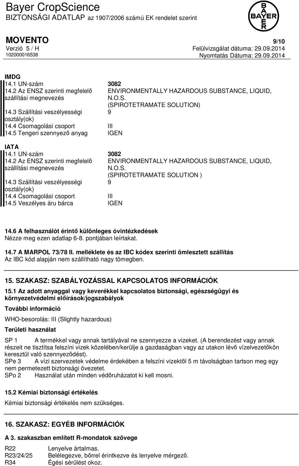 2 Az ENSZ szerinti megfelelő ENVIRONMENTALLY HAZARDOUS SUBSTANCE, LIQUID, szállítási megnevezés N.O.S. (SPIROTETRAMATE SOLUTION ) 14.3 Szállítási veszélyességi 9 osztály(ok) 14.