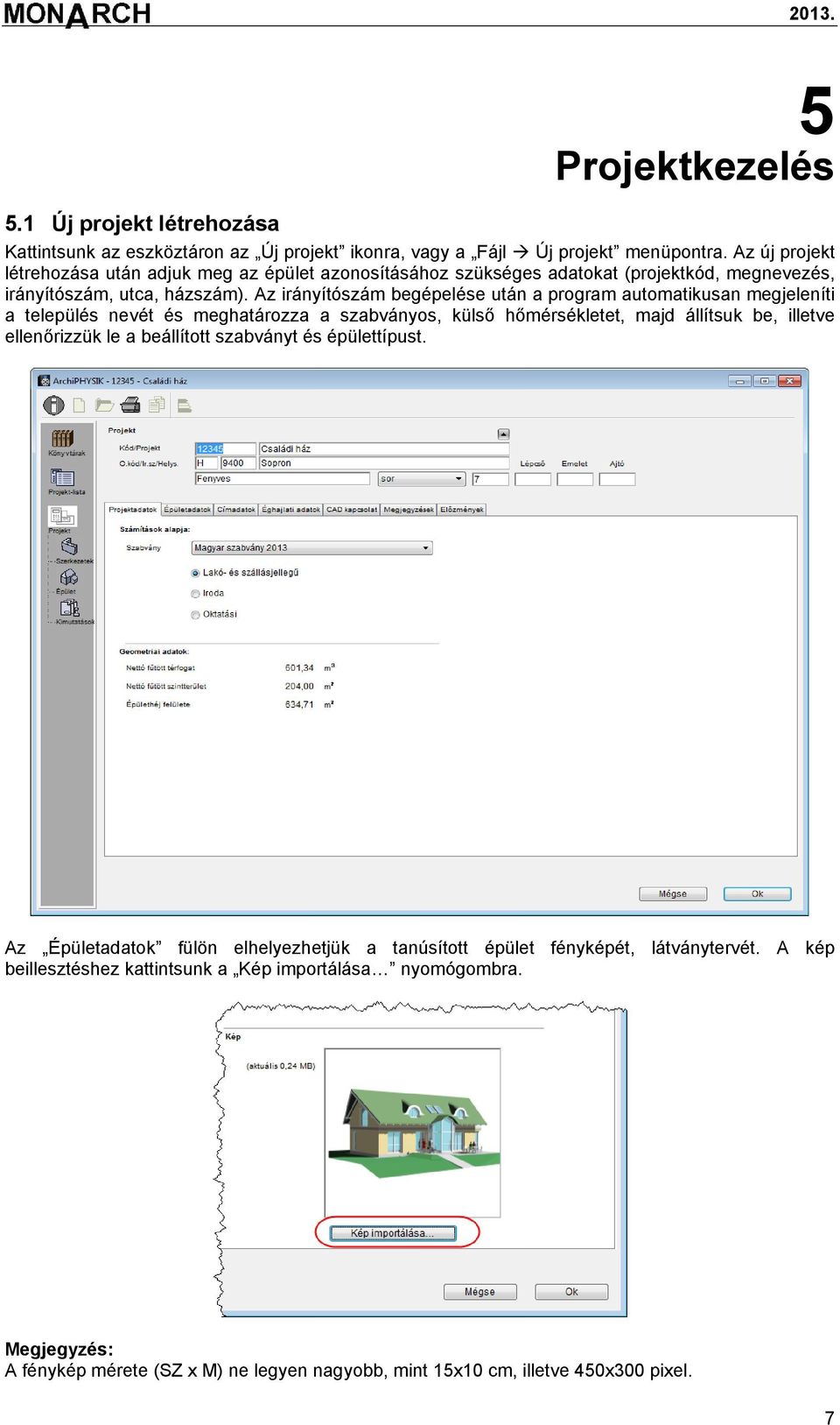 Az irányítószám begépelése után a program automatikusan megjeleníti a település nevét és meghatározza a szabványos, külső hőmérsékletet, majd állítsuk be, illetve ellenőrizzük le a