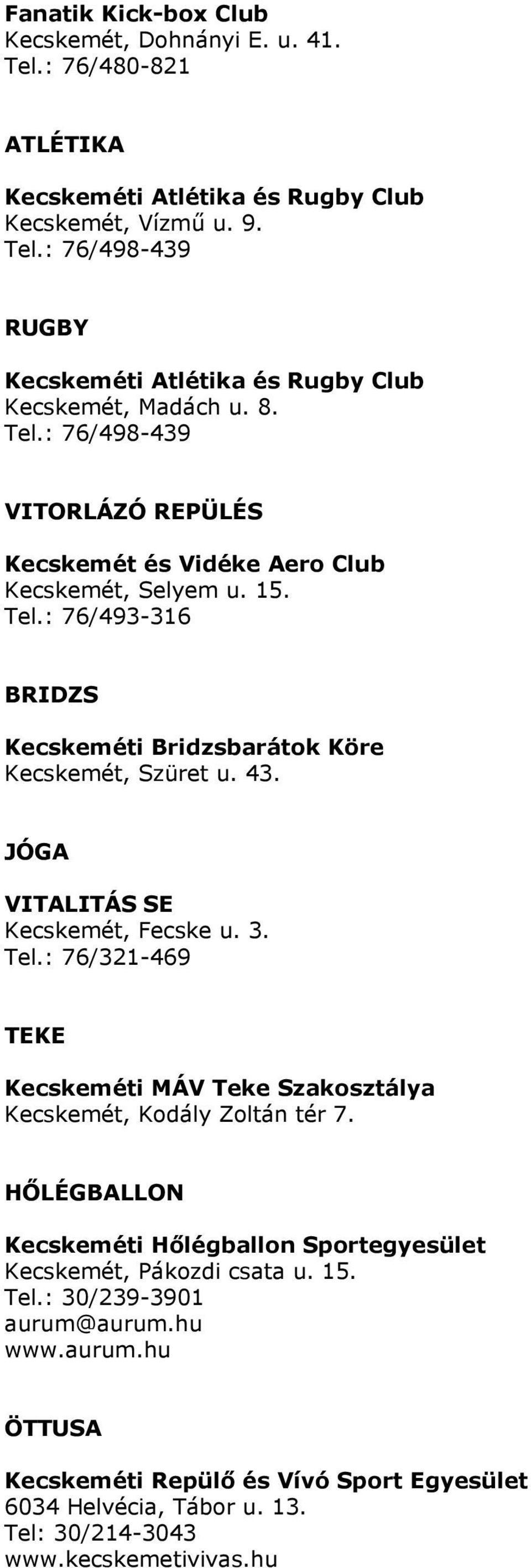 JÓGA VITALITÁS SE Kecskemét, Fecske u. 3. Tel.: 76/321-469 TEKE Kecskeméti MÁV Teke Szakosztálya Kecskemét, Kodály Zoltán tér 7.