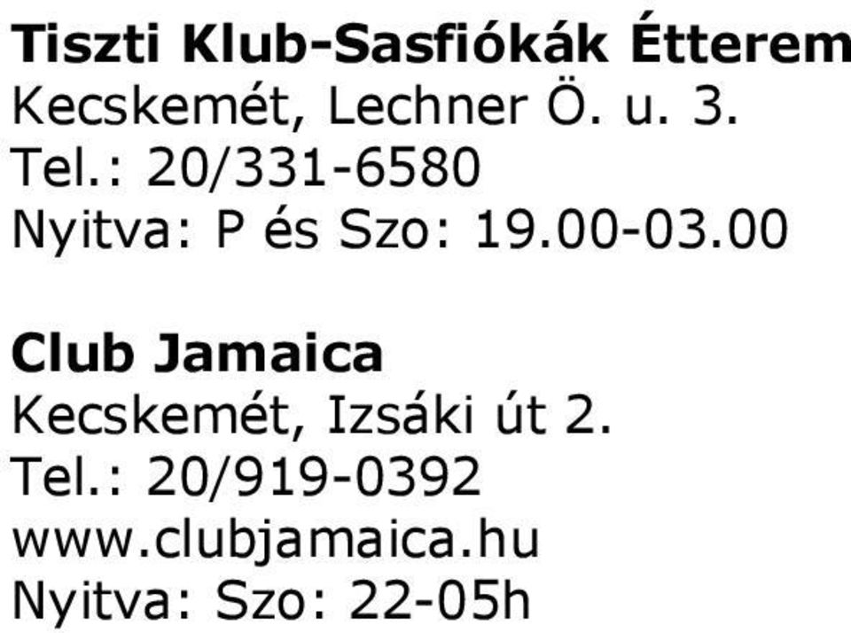 00-03.00 Club Jamaica Kecskemét, Izsáki út 2. Tel.