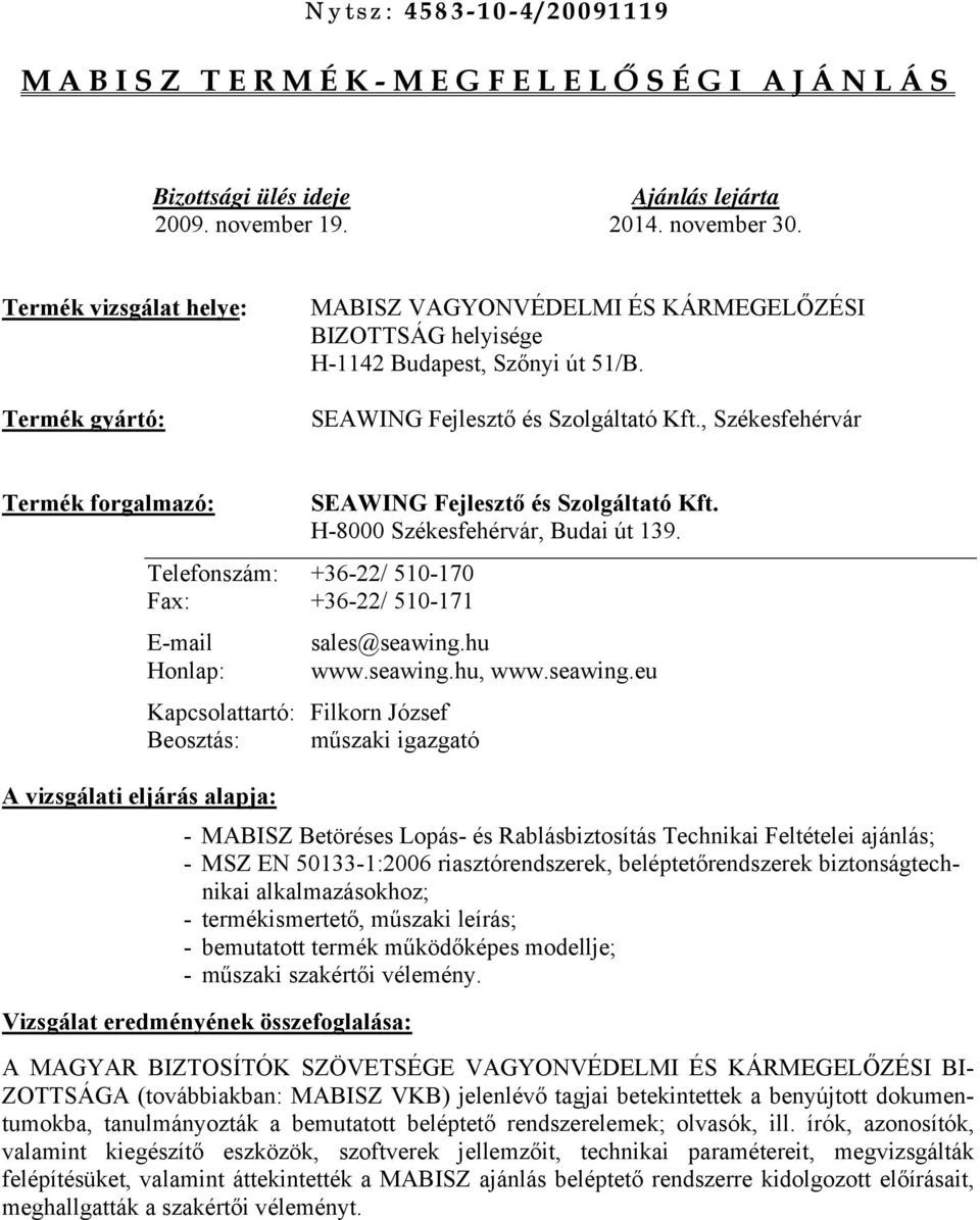 , Székesfehérvár Termék forgalmazó: SEAWING Fejlesztő és Szolgáltató Kft. H-8000 Székesfehérvár, Budai út 139.