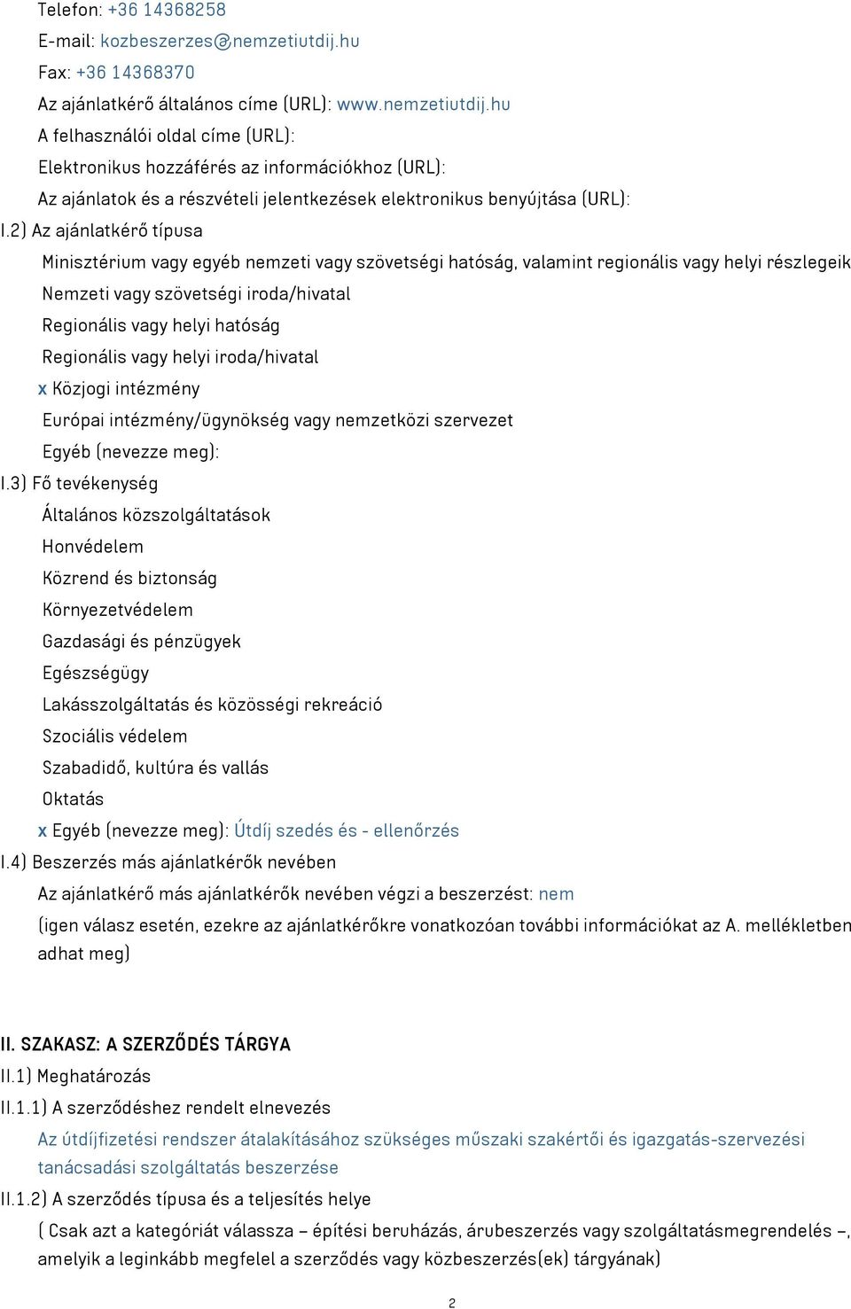 hu A felhasználói oldal címe (URL): Elektronikus hozzáférés az információkhoz (URL): Az ajánlatok és a részvételi jelentkezések elektronikus benyújtása (URL): I.