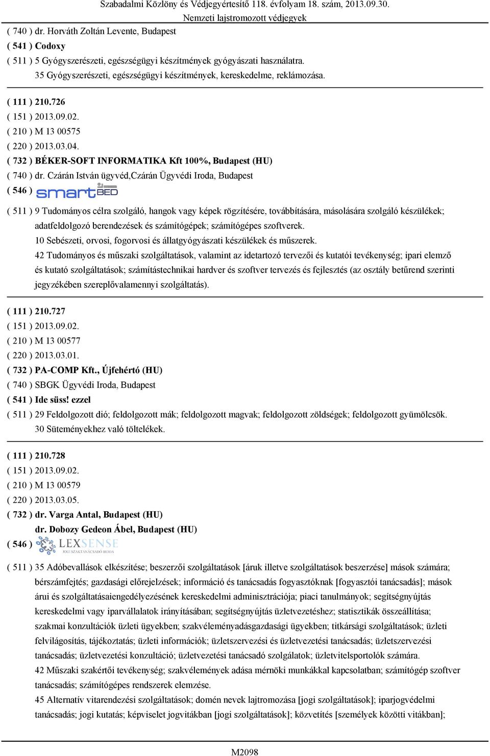 ( 210 ) M 13 00575 ( 220 ) 2013.03.04. ( 732 ) BÉKER-SOFT INFORMATIKA Kft 100%, Budapest (HU) ( 740 ) dr.