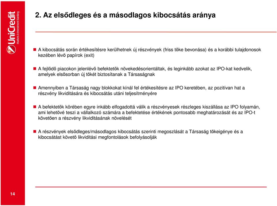 értékesítésre az IPO keretében, az pozitívan hat a részvény likviditására és kibocsátás utáni teljesítményére A befektetők körében egyre inkább elfogadottá válik a részvényesek részleges kiszállása
