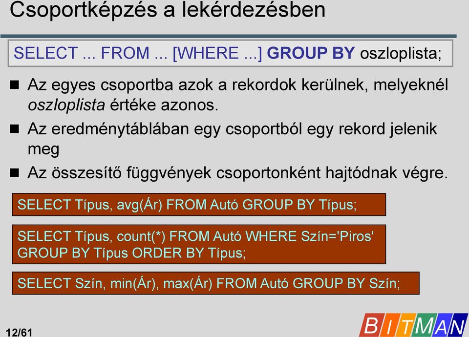 Az eredménytáblában egy csoportból egy rekord jelenik meg Az összesítő függvények csoportonként hajtódnak végre.