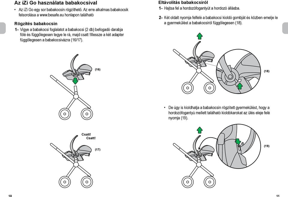 függőlegesen a babakocsivázra (16/17). Eltávolítás babakocsiról 1- Hajtsa fel a hordozófogantyút a hordozó állásba.